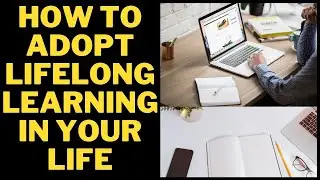 How to adopt lifelong learning in your life