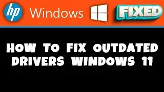 HP Laptop -  how to fix outdated drivers windows 11