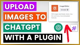 How To Upload Images To ChatGPT? (Using The Image Editor ChatGPT Plugin)