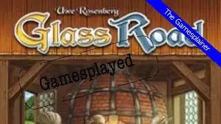 Glass Road Gamesplained - Part 2 (Gamesplayed)