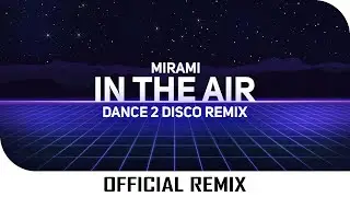 Mirami - In The Air (Dance 2 Disco Remix) [Visualizer] | Subscribe to 