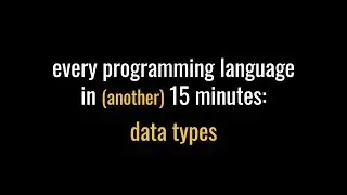 Every programming language in (another) 15 minutes: data types