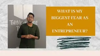 What is my biggest fear as an entrepreneur?