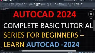 AutoCAD 2024 Complete Basic Tutorial Series for Beginners - Learn to use AutoCAD