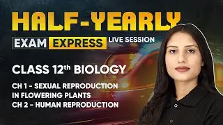 Sexual Reproduction in Plants & Human Reproduction - Class 12 Biology | Half-Yearly Live Session