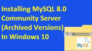Installing MySQL 8.0 Community Server (Archived Versions) In Windows 10 | 