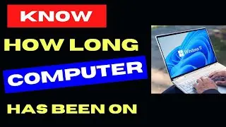 How to Know how long Computer has been ON