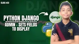 DJANGO Admin Set Fields To Display | Python Django Full Course From Scratch Class #23