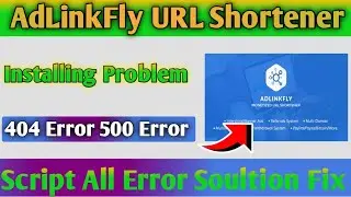 AdLinkFly URL Shortener 404 Error Soultion | Installing Problem Script | Fix All AdLinkFly error