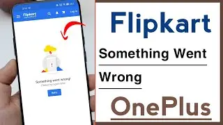 Flipkart Something Went Wrong Problem Solve in OnePlus Device