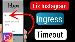 How To Fix Ingress Timeout Error On Instagram 2023 | Instagram Error Ingress Timeout