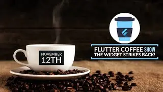 Flutter Coffee Show: The Widget Strikes Back!