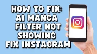 Fix AI Manga Filter Not Showing on Instagram