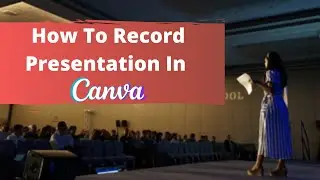How to record presentation in Canva and share with your Audience