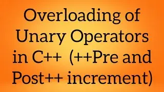 Overloading of Unary Operators in C++( Pre and Post increment operators)- Part 1 | C++ Tutorial