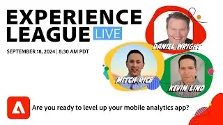 Experience League LIVE: Are you ready to level up your mobile analytics app?