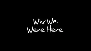 Why We Were Here