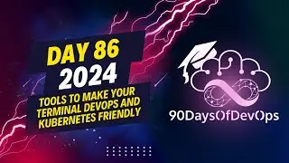 Day 86 - Tools To Make Your Terminal DevOps and Kubernetes Friendly
