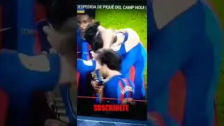 Despedida 😪 de Piqué  del Barcelona hoy