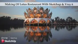 Making Of Lotus Restaurant With Sketchup & Vray 6