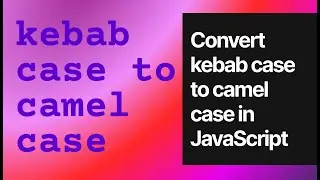 Convert kebab case to camel case in JavaScript