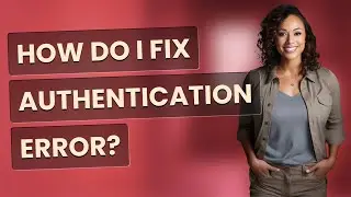How do I fix authentication error?