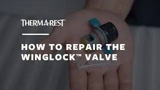 How to Repair a Therm-a-Rest WingLock™ Valve