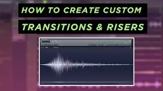 How To Make Custom Transitions & Riser Effects | FL STUDIO TUTORIAL