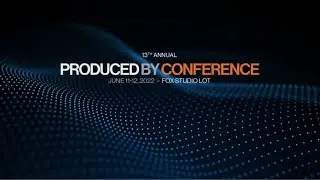 The 13th Annual Produced By Conference, | June 11-12, 2022, Fox Studio Lot