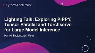 Lightning Talk: Exploring PiPPY, Tensor Parallel and Torchserve for Large... - Hamid Shojanazeri