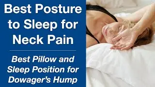 Best Posture to Sleep for Neck Pain - Dowager's Hump Pillow & Position
