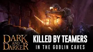 DARK AND DARKER - Killed by TEAMERS in the Goblin Caves
