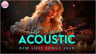 Chill English Acoustic Love Songs Cover Playlist 2024 ❤️ Soft Acoustic Cover Of Popular Love Songs