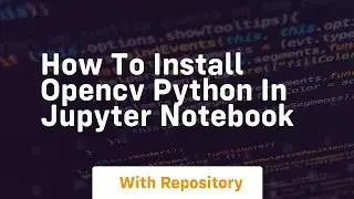 How to install opencv python in jupyter notebook