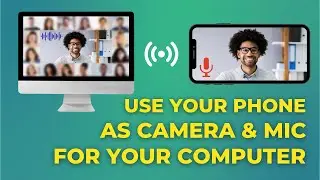 Use Your Phone as Camera & Mic for Your Computer