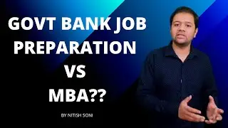 Govt Banks Job Preparation या फिर MBA? क्या करना चाहिए ? - By Nitish Soni