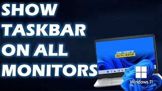 How to Show Taskbar on All Monitors in Windows 11& Windows 10