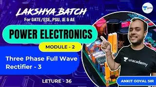 Three Phase Full Wave Rectifier - 3 | L 36 | Power Electronics | Lakshya Batch | GATE/ESE 2022