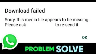 How To Fix Sorry, this media file appear to be missing WhatsApp Error | Download Failed 2023