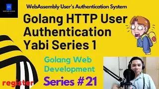 Golang HTTP User Authentication Yabi Series 1 | Golang Web Development | WebAssembly Auth System