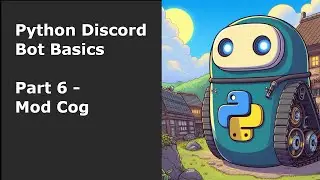 Python Discord Bot Basics Part 6  - Mod Cog