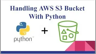 Handling AWS S3 Bucket With Python