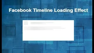 Facebook Like Timeline Loading Effect, Page Loading Effects, Css Loading Animation, Css Transition