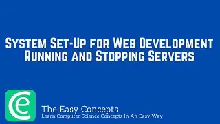 LAMP | L1: Setting Up System for Web Development | Running and Stopping Servers | The Easy Concepts