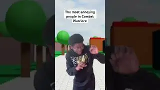 The most annoying people in Combat Warriors 