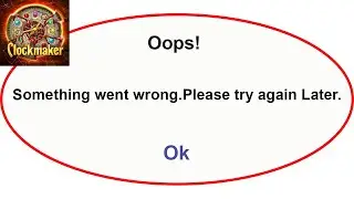 Fix Clockmaker App Oops Something Went Wrong Error | Fix Clockmaker  went wrong error | PSA 24