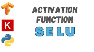 39: SELU Activation | TensorFlow | Tutorial