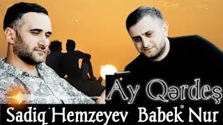 Sadiq Hemzeyev ft Babek Nur -Ay Qerdes 2022 [ Official Audio ]