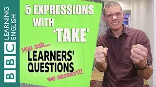 5 expressions with ‘take’ - Learners Questions