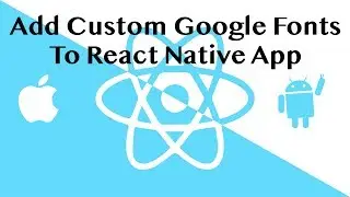 How to Add Custom Google Fonts to React Native App on Android and iOS